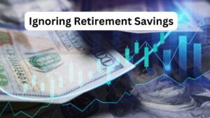 Ignoring Retirement Savings