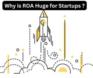 Why is ROA Huge for Startups ?