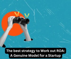 The best strategy to Work out ROA: A Genuine Model for a Startup