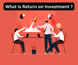 What is Return on Investment ?