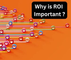 Why is ROI Important ?