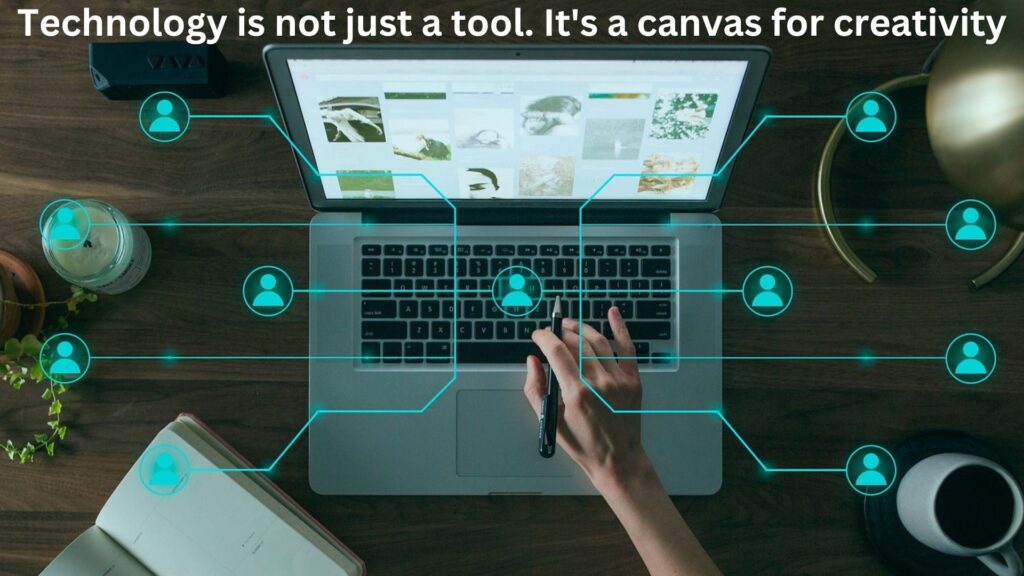 Technology is not just a tool It's a canvas for creativity