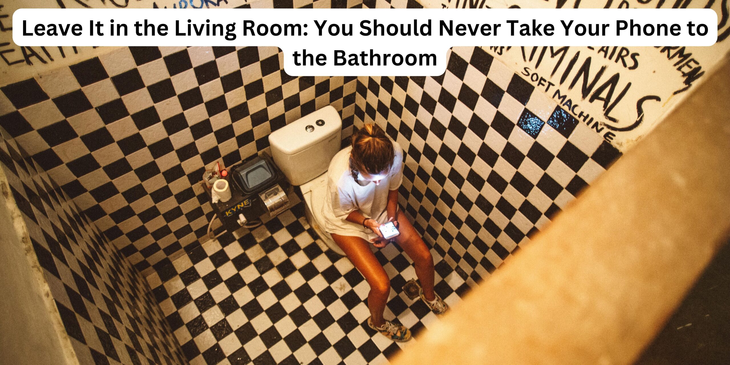 Leave It in the Living Room: Why You Should Never Take Your Phone to the Bathroom