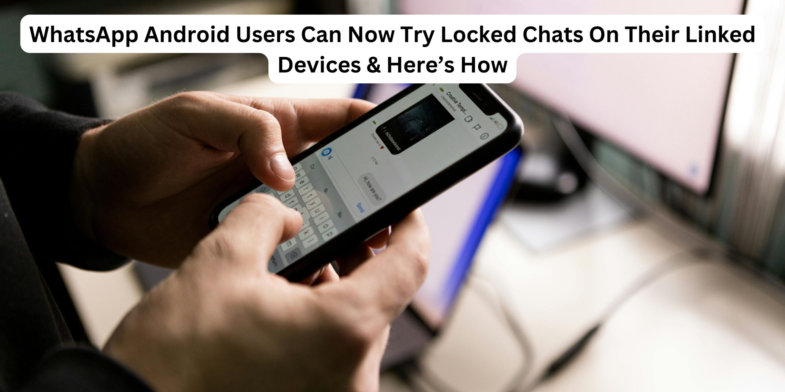 WhatsApp Android Users Can Now Try Locked Chats On Their Linked Devices & Here’s How