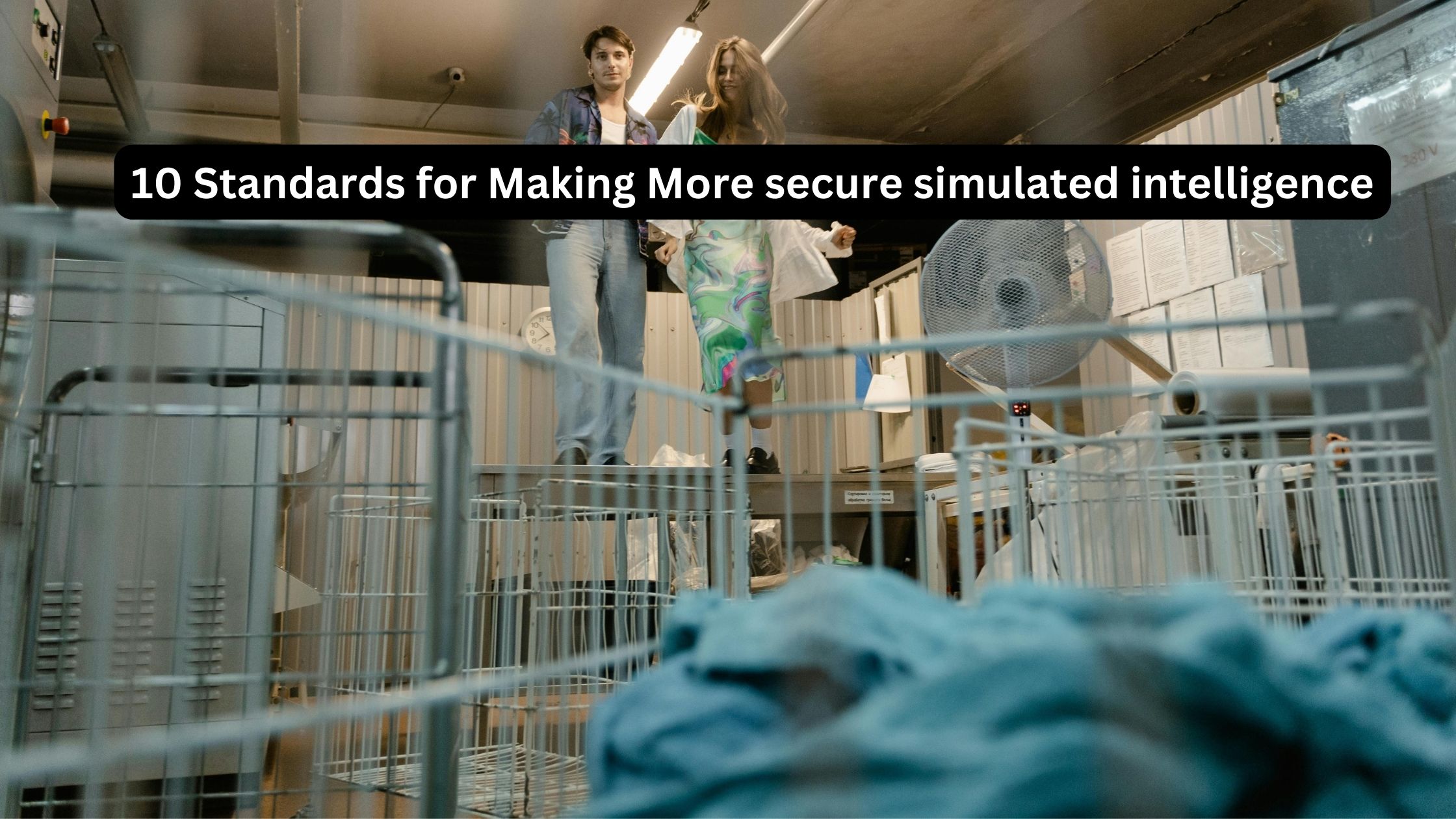 10 Standards for Making More secure simulated intelligence