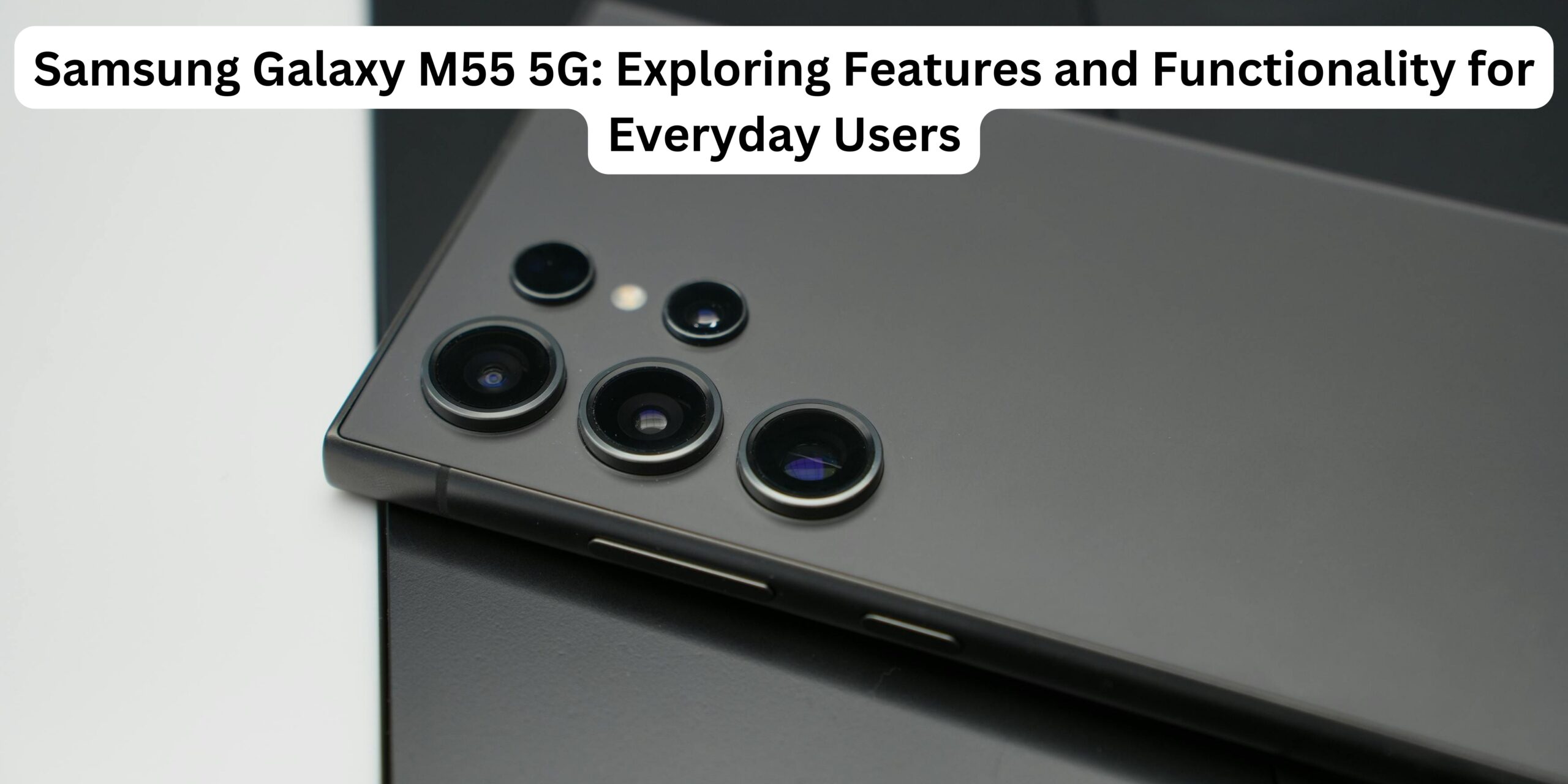 Samsung Galaxy M55 5G: Exploring Features and Functionality for Everyday Users