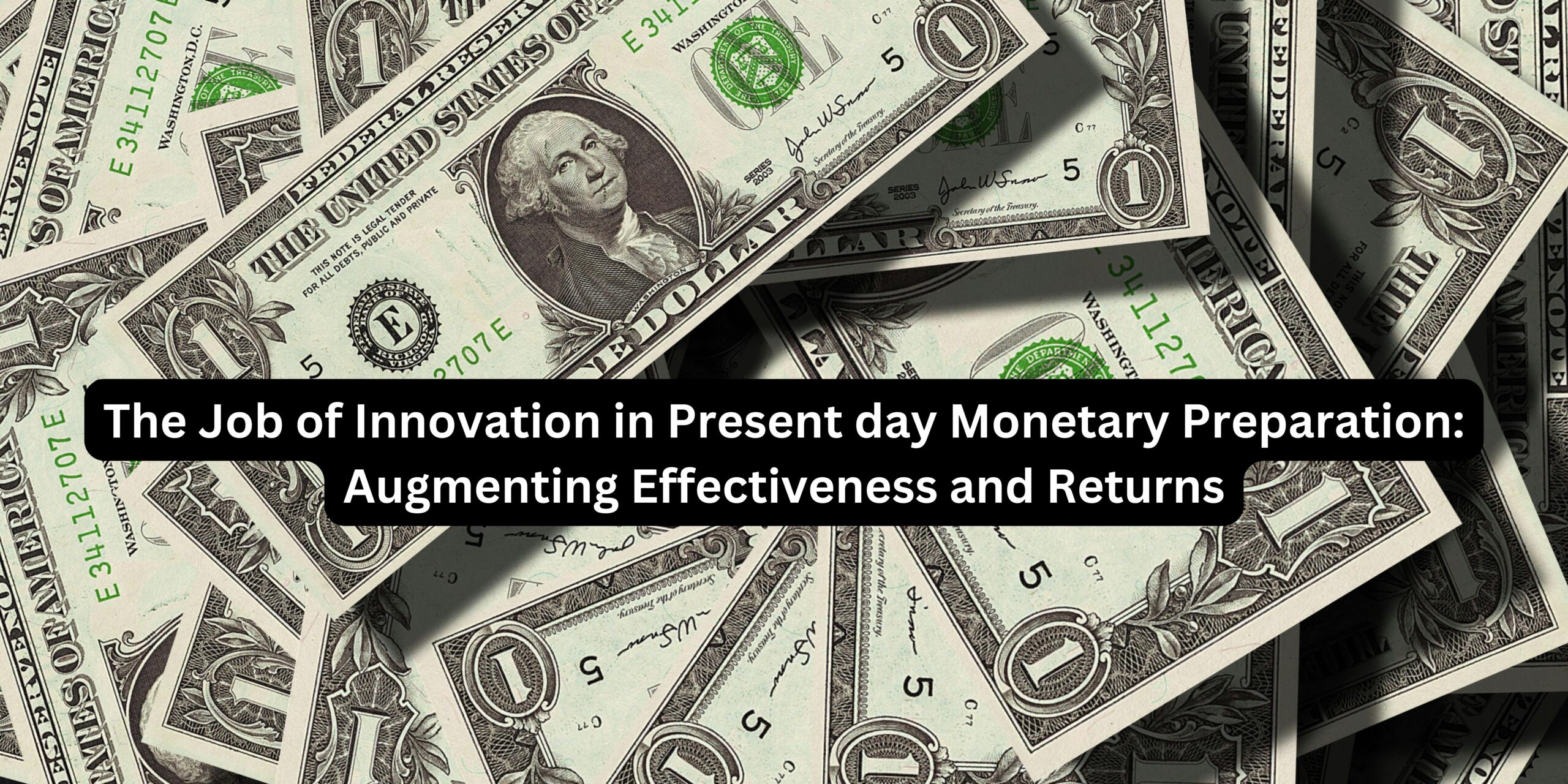 The Job of Innovation in Present day Monetary Preparation: Augmenting Effectiveness and Returns