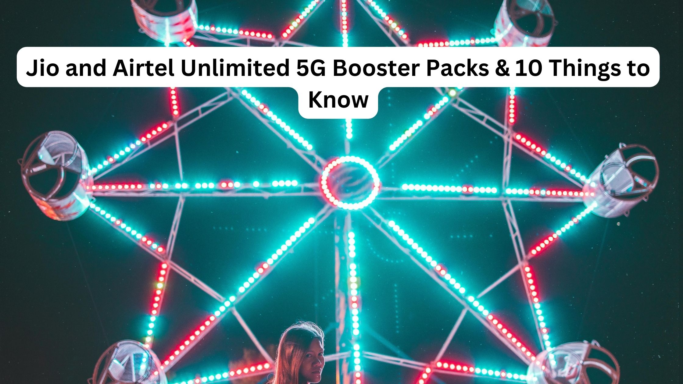 Jio and Airtel Unlimited 5G Booster Packs & 10 Things to Know