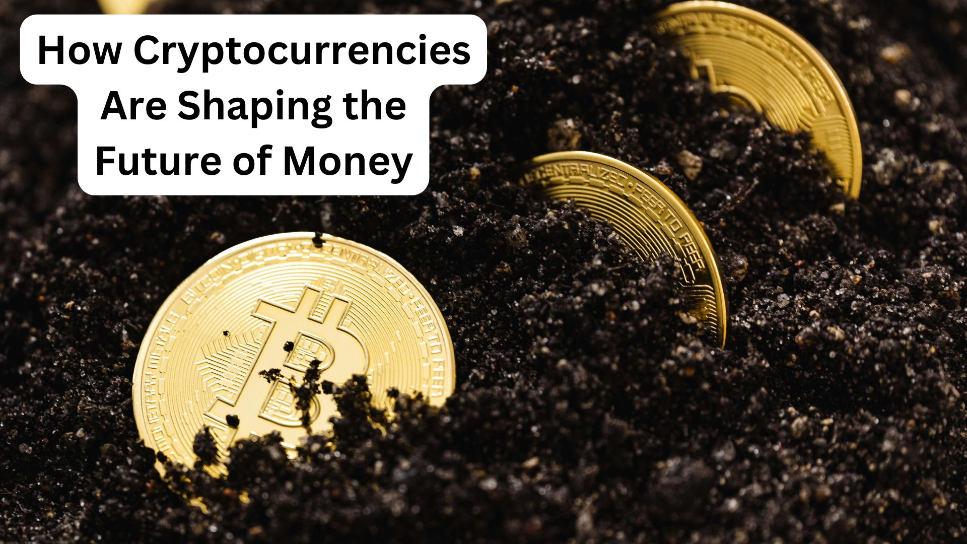 How Cryptocurrencies Are Shaping the Future of Money